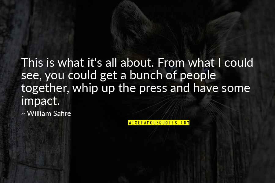 Whip Of Quotes By William Safire: This is what it's all about. From what