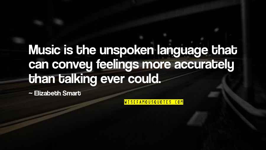 Whip Whitaker Quotes By Elizabeth Smart: Music is the unspoken language that can convey Whip Whitaker Quotes By Elizabeth Smart: Music is the unspoken language that can convey