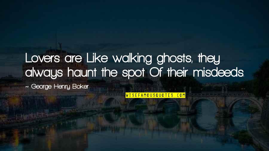 Whipcord Western Quotes By George Henry Boker: Lovers are Like walking ghosts, they always haunt