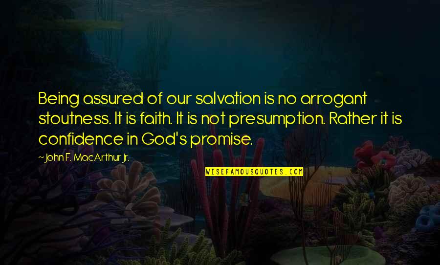 Whipof Quotes By John F. MacArthur Jr.: Being assured of our salvation is no arrogant Whipof Quotes By John F. MacArthur Jr.: Being assured of our salvation is no arrogant