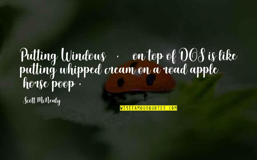 Whipped Cream Quotes By Scott McNealy: Putting Windows [3.11] on top of DOS is