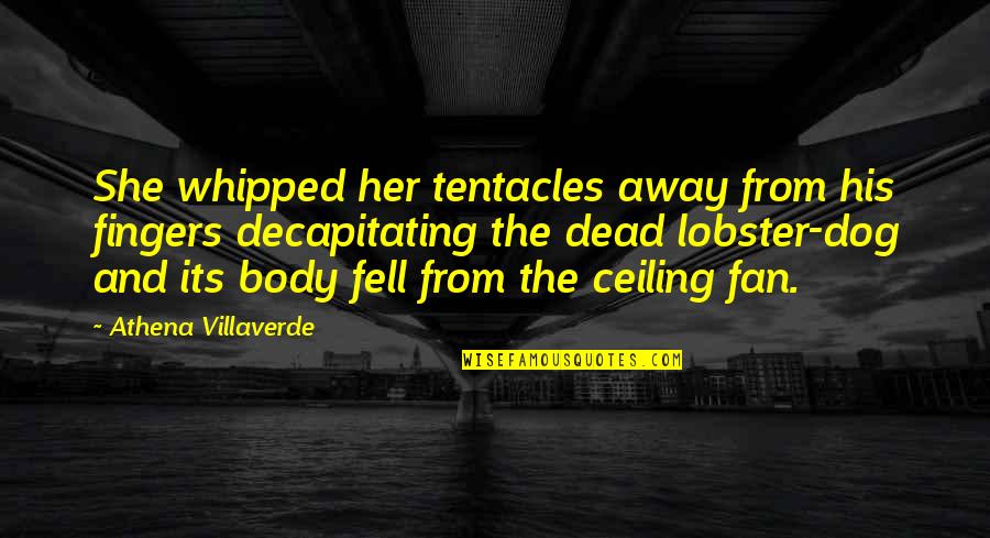 Whipped Quotes By Athena Villaverde: She whipped her tentacles away from his fingers