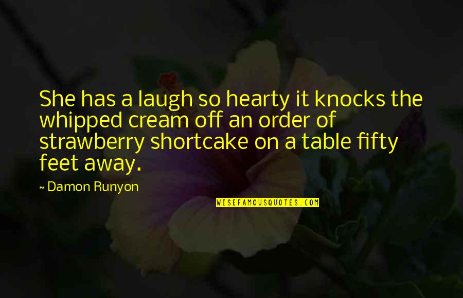 Whipped Quotes By Damon Runyon: She has a laugh so hearty it knocks