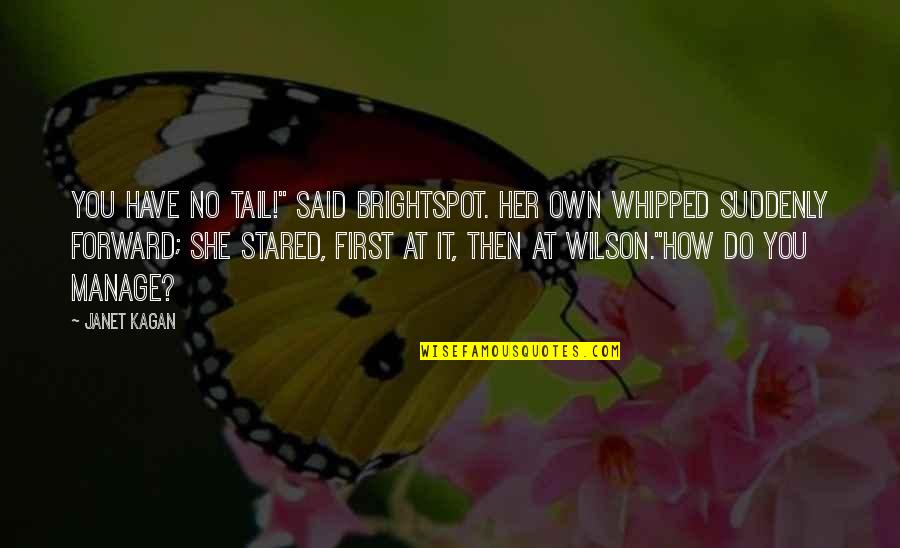 Whipped Quotes By Janet Kagan: You have no tail!" said Brightspot. her own