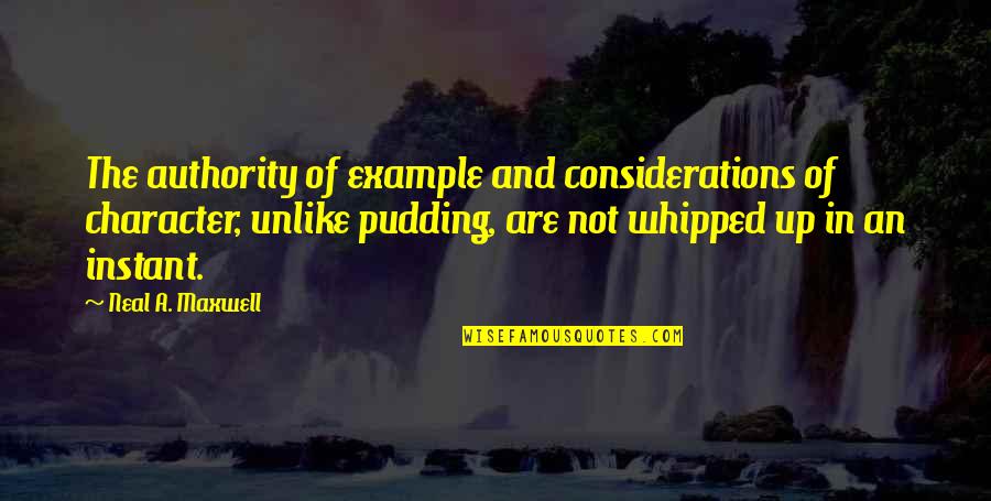 Whipped Quotes By Neal A. Maxwell: The authority of example and considerations of character,