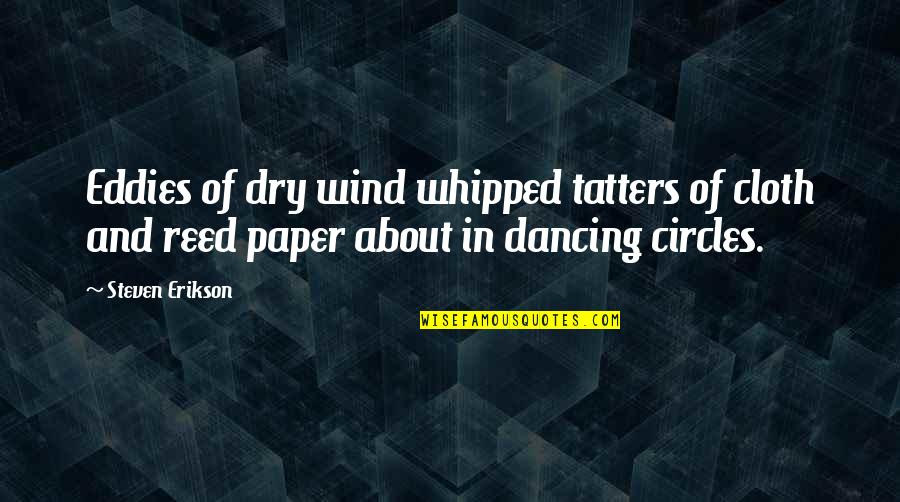 Whipped Quotes By Steven Erikson: Eddies of dry wind whipped tatters of cloth