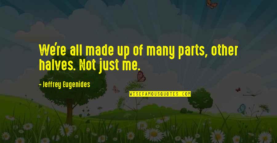 Whipping Boy Quotes By Jeffrey Eugenides: We're all made up of many parts, other