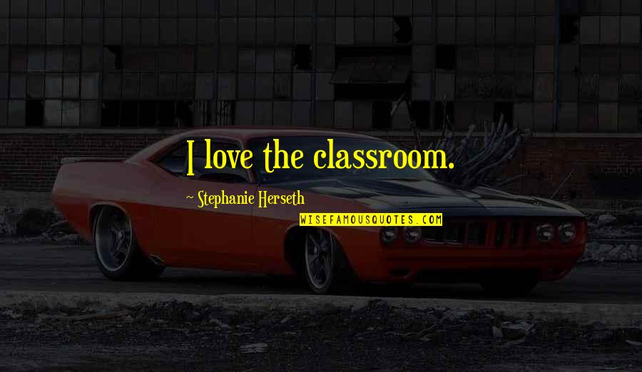 Whipping Boy Quotes By Stephanie Herseth: I love the classroom.
