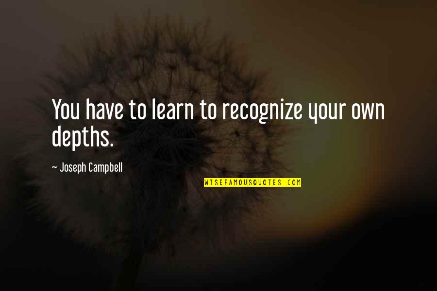 Whippings For Children Quotes By Joseph Campbell: You have to learn to recognize your own Whippings For Children Quotes By Joseph Campbell: You have to learn to recognize your own