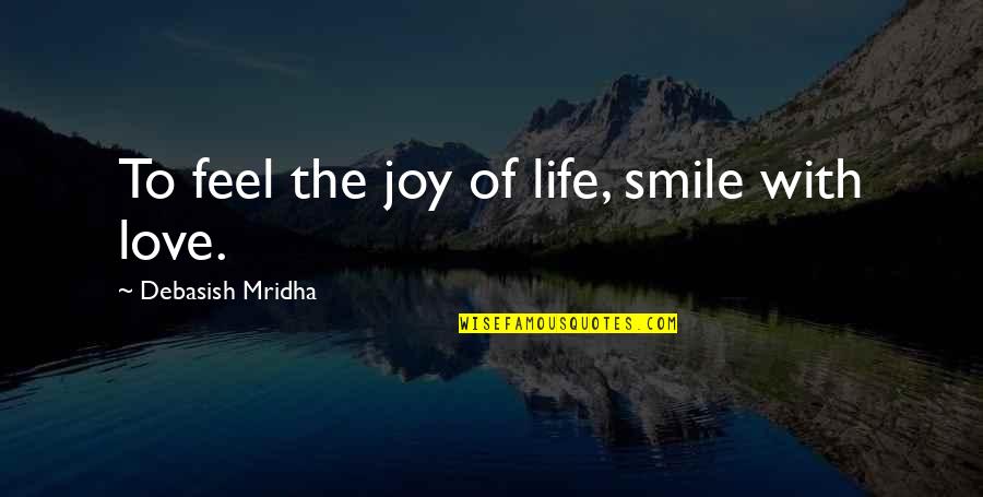 Whippings On Youtube Quotes By Debasish Mridha: To feel the joy of life, smile with