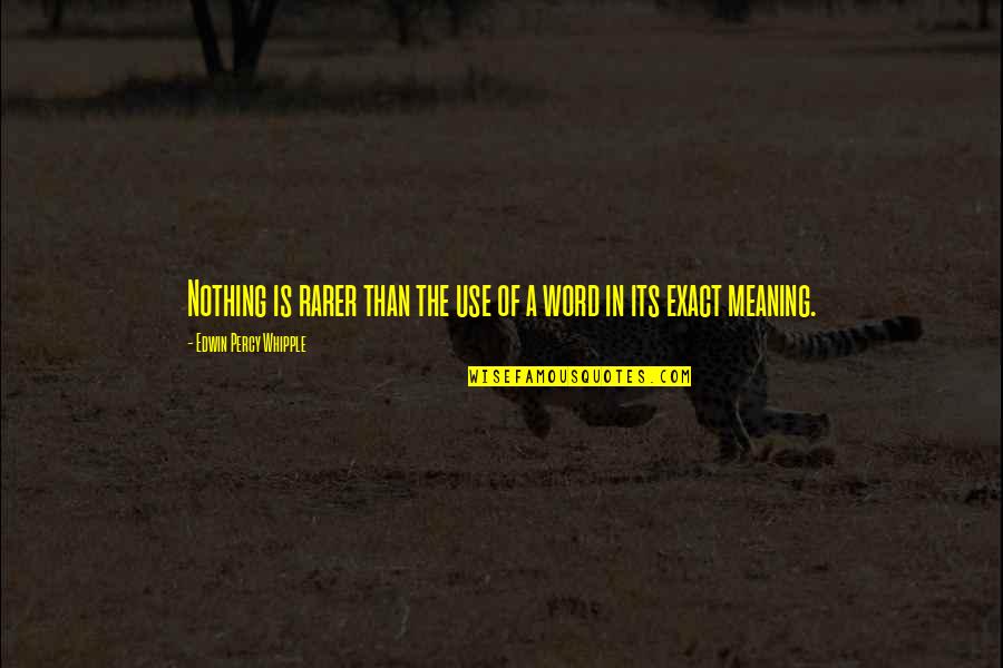 Whipple Quotes By Edwin Percy Whipple: Nothing is rarer than the use of a Whipple Quotes By Edwin Percy Whipple: Nothing is rarer than the use of a