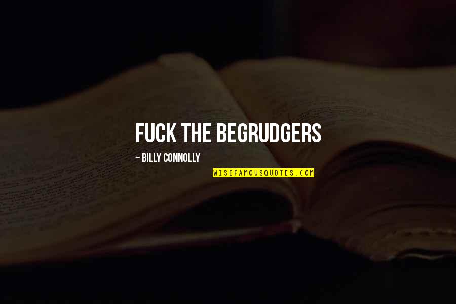 Whippoorwills Bill Quotes By Billy Connolly: Fuck the begrudgers Whippoorwills Bill Quotes By Billy Connolly: Fuck the begrudgers