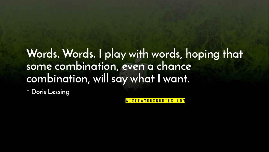 Whippoorwills Bill Quotes By Doris Lessing: Words. Words. I play with words, hoping that Whippoorwills Bill Quotes By Doris Lessing: Words. Words. I play with words, hoping that