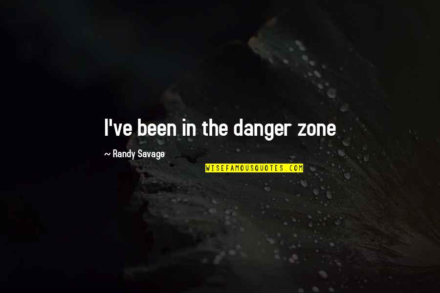 Whips And Chains Quotes By Randy Savage: I've been in the danger zone