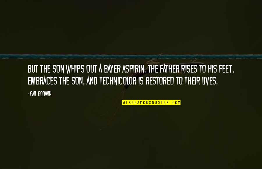 Whips Quotes By Gail Godwin: But the son whips out a Bayer aspirin, Whips Quotes By Gail Godwin: But the son whips out a Bayer aspirin,
