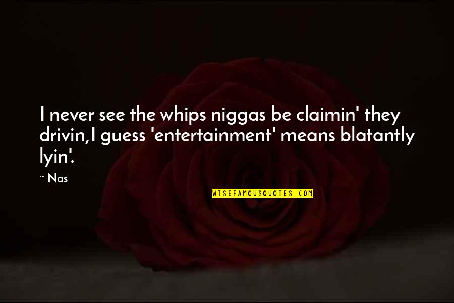 Whips Quotes By Nas: I never see the whips niggas be claimin' Whips Quotes By Nas: I never see the whips niggas be claimin'