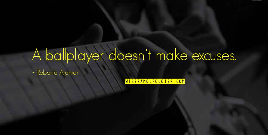 Whipsawing In Poker Quotes By Roberto Alomar: A ballplayer doesn't make excuses.