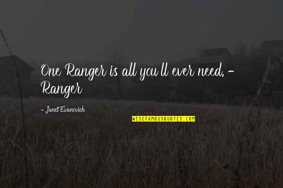 Whipser Quotes By Janet Evanovich: One Ranger is all you'll ever need. - Whipser Quotes By Janet Evanovich: One Ranger is all you'll ever need. -