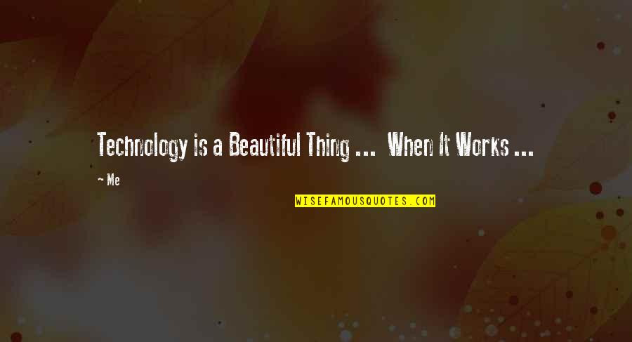 Whipser Quotes By Me: Technology is a Beautiful Thing ... When It
