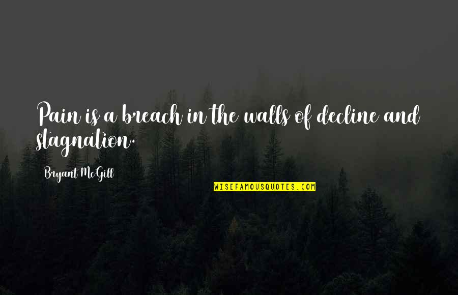 Whipsered Quotes By Bryant McGill: Pain is a breach in the walls of