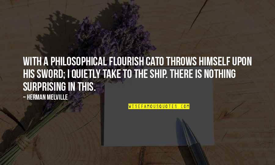 Whipsered Quotes By Herman Melville: With a philosophical flourish Cato throws himself upon