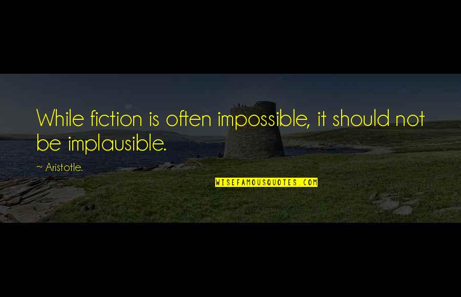 Whipsers Quotes By Aristotle.: While fiction is often impossible, it should not
