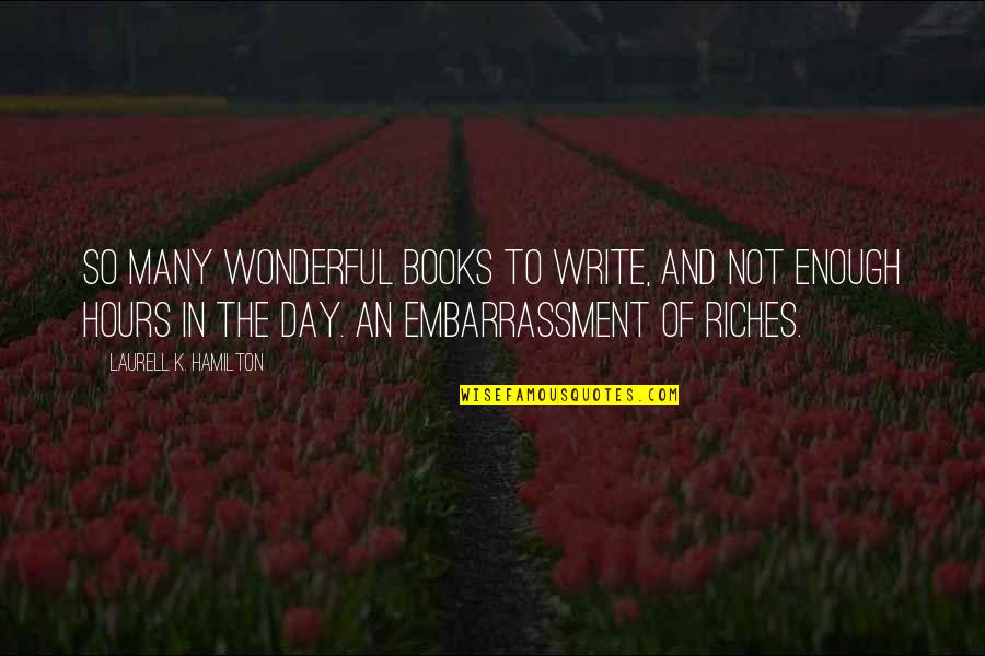 Whipstroke Quotes By Laurell K. Hamilton: So many wonderful books to write, and not Whipstroke Quotes By Laurell K. Hamilton: So many wonderful books to write, and not