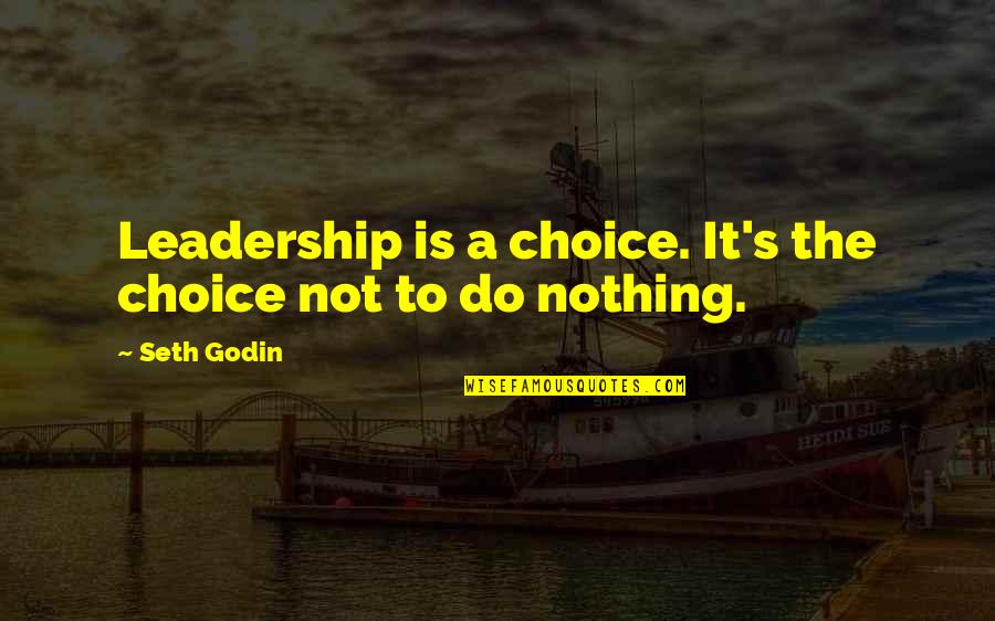Whipsy Rock Quotes By Seth Godin: Leadership is a choice. It's the choice not