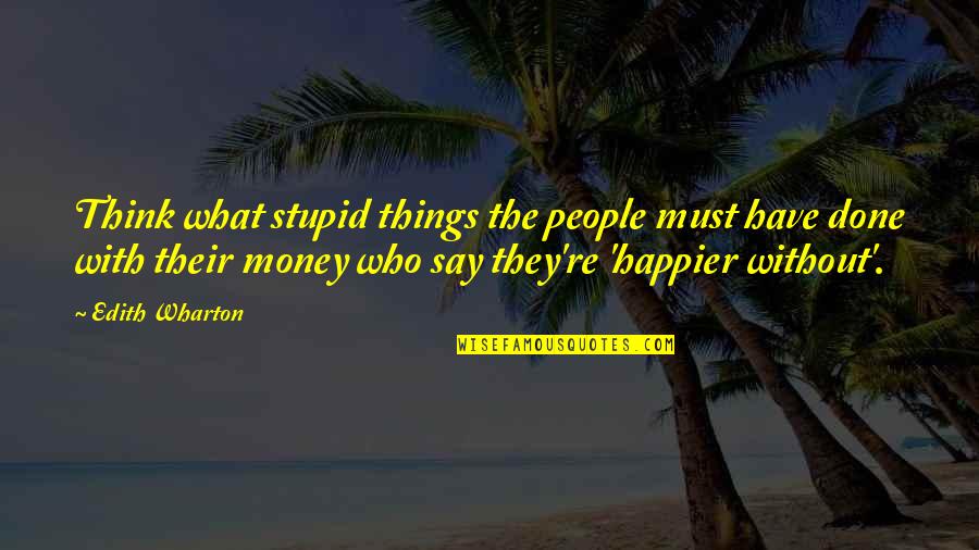 Whiptail Quotes By Edith Wharton: Think what stupid things the people must have Whiptail Quotes By Edith Wharton: Think what stupid things the people must have