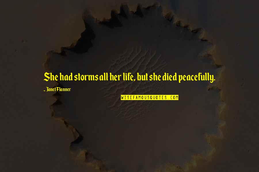 Whiptail Quotes By Janet Flanner: She had storms all her life, but she Whiptail Quotes By Janet Flanner: She had storms all her life, but she