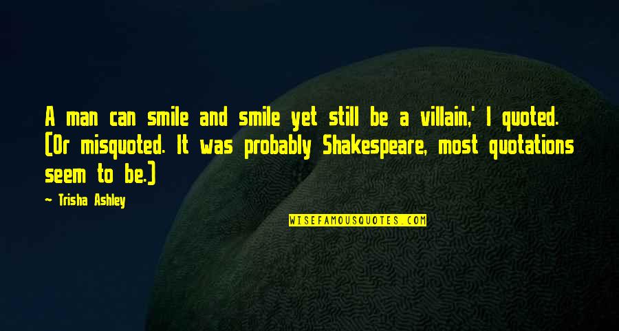 Whiptail Quotes By Trisha Ashley: A man can smile and smile yet still