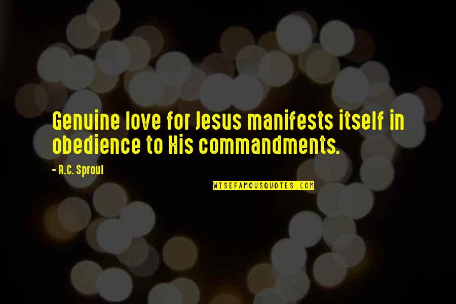 Whir Quotes By R.C. Sproul: Genuine love for Jesus manifests itself in obedience