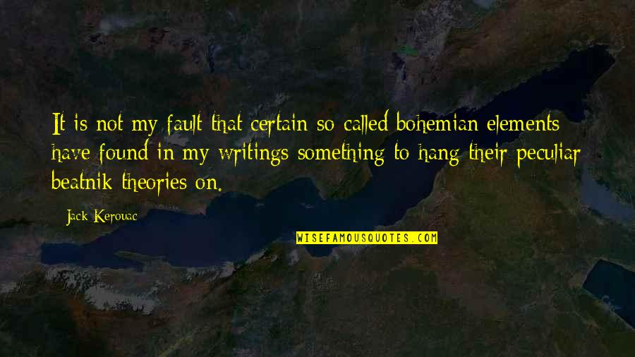 Whirligig Beetles Quotes By Jack Kerouac: It is not my fault that certain so-called Whirligig Beetles Quotes By Jack Kerouac: It is not my fault that certain so-called