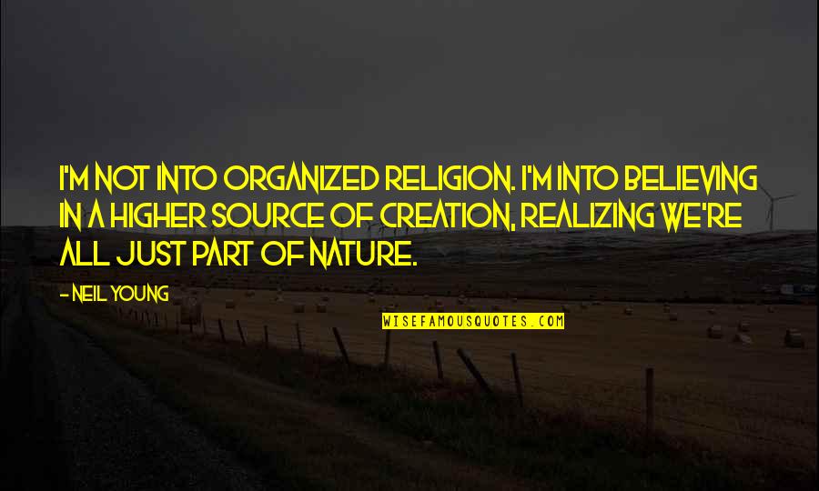 Whirligig Brent Quotes By Neil Young: I'm not into organized religion. I'm into believing