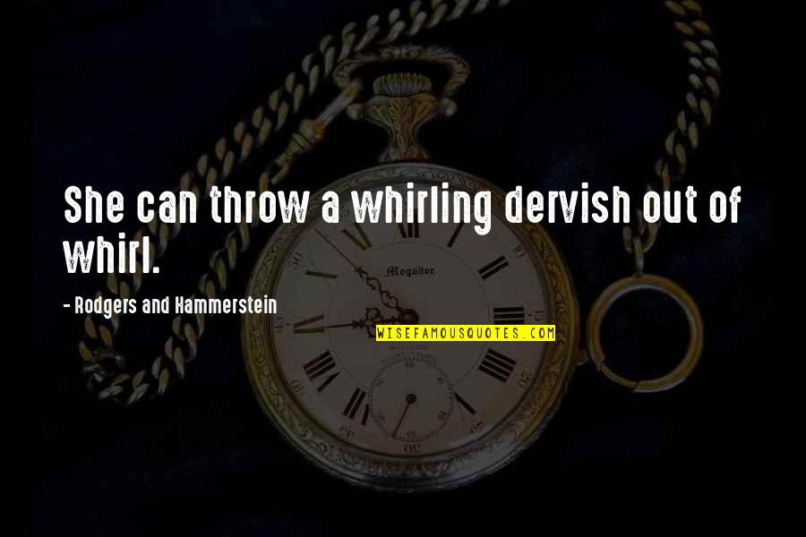 Whirling Dervish Quotes By Rodgers And Hammerstein: She can throw a whirling dervish out of Whirling Dervish Quotes By Rodgers And Hammerstein: She can throw a whirling dervish out of