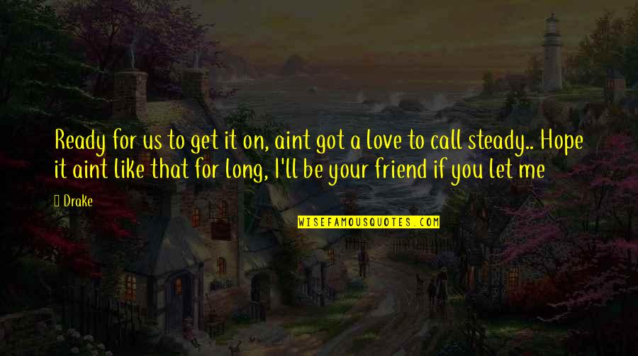 Whirlows Entertainment Quotes By Drake: Ready for us to get it on, aint Whirlows Entertainment Quotes By Drake: Ready for us to get it on, aint