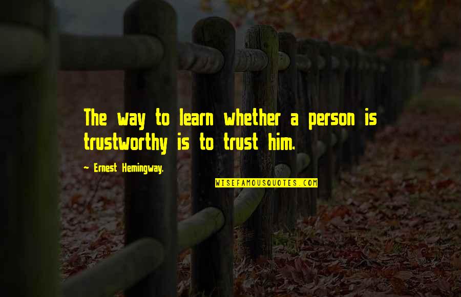 Whirlpool Duet Quotes By Ernest Hemingway,: The way to learn whether a person is
