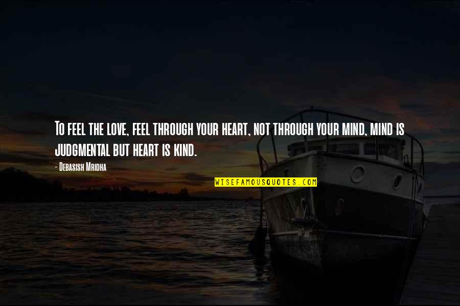 Whirlpools In Nature Quotes By Debasish Mridha: To feel the love, feel through your heart,