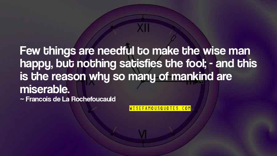 Whirlpools In Nature Quotes By Francois De La Rochefoucauld: Few things are needful to make the wise Whirlpools In Nature Quotes By Francois De La Rochefoucauld: Few things are needful to make the wise