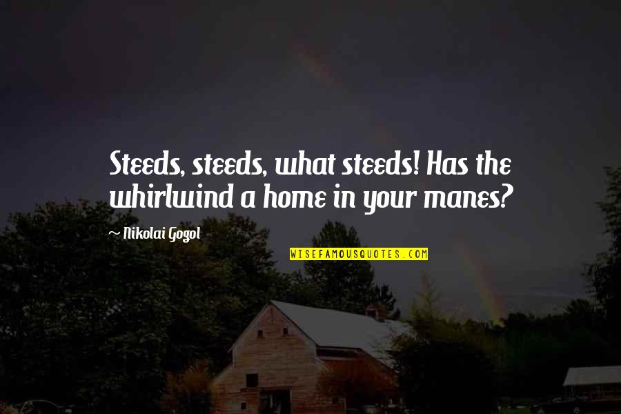 Whirlwind Quotes By Nikolai Gogol: Steeds, steeds, what steeds! Has the whirlwind a