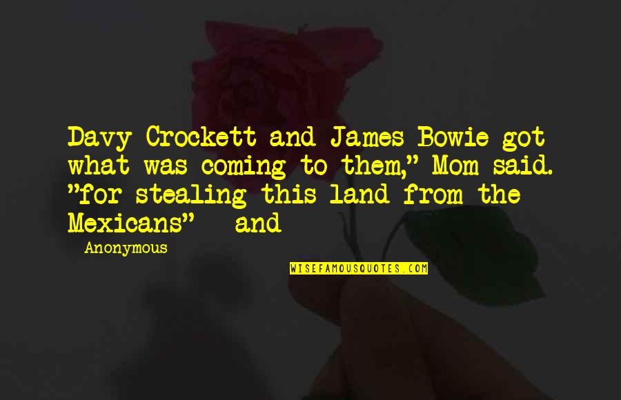 Whirlybird Roof Quotes By Anonymous: Davy Crockett and James Bowie got what was Whirlybird Roof Quotes By Anonymous: Davy Crockett and James Bowie got what was