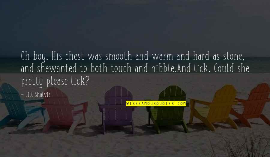 Whirring Bronze Quotes By Jill Shalvis: Oh boy. His chest was smooth and warm Whirring Bronze Quotes By Jill Shalvis: Oh boy. His chest was smooth and warm