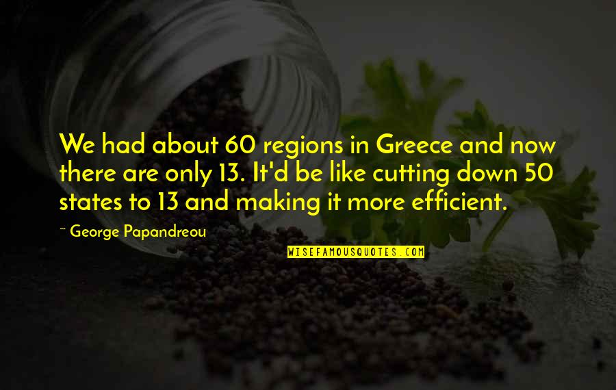 Whirring Quotes By George Papandreou: We had about 60 regions in Greece and