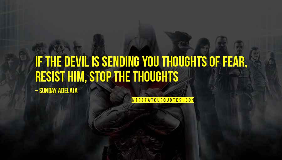 Whirrs Quotes By Sunday Adelaja: If the devil is sending you thoughts of