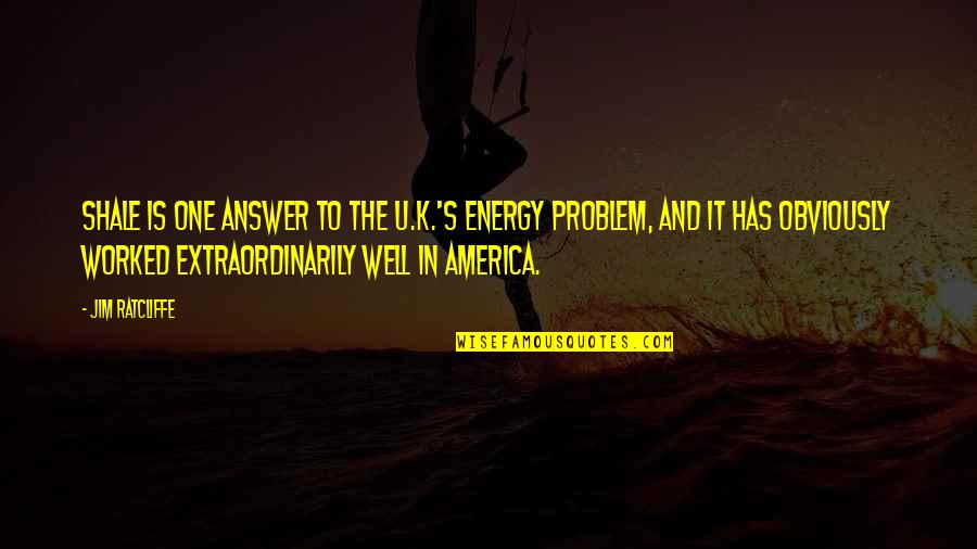 Whirry Quotes By Jim Ratcliffe: Shale is one answer to the U.K.'s energy Whirry Quotes By Jim Ratcliffe: Shale is one answer to the U.K.'s energy