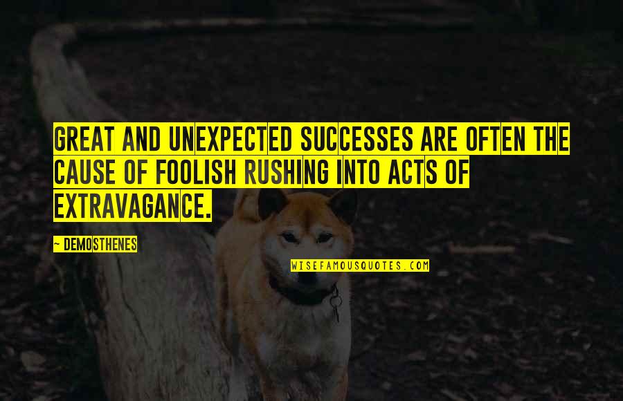 Whisenant Over The Washer Quotes By Demosthenes: Great and unexpected successes are often the cause Whisenant Over The Washer Quotes By Demosthenes: Great and unexpected successes are often the cause