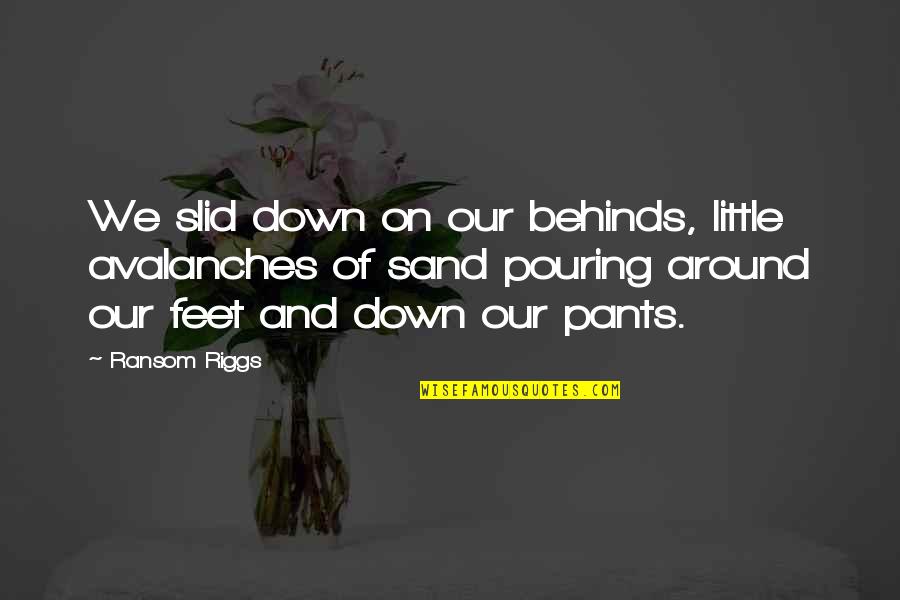 Whisenant Over The Washer Quotes By Ransom Riggs: We slid down on our behinds, little avalanches