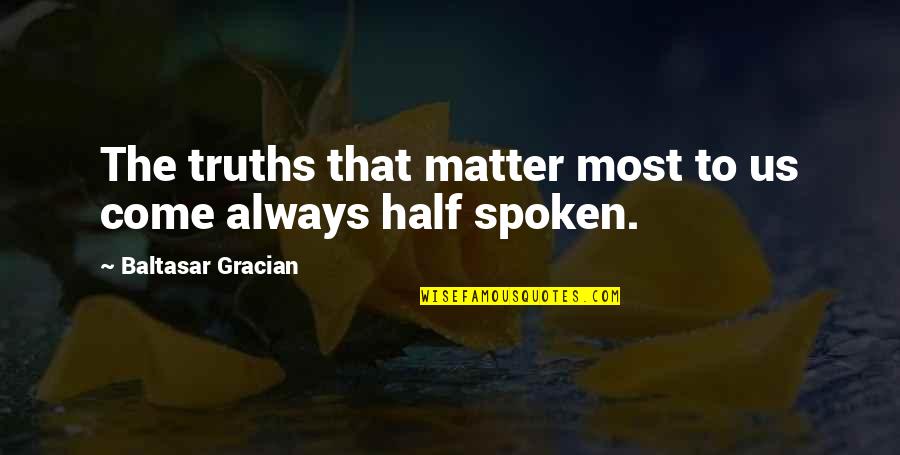 Whisenant Properties Quotes By Baltasar Gracian: The truths that matter most to us come