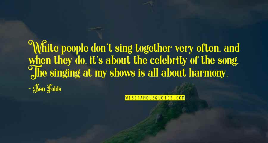 Whisenhunt Construction Quotes By Ben Folds: White people don't sing together very often, and Whisenhunt Construction Quotes By Ben Folds: White people don't sing together very often, and