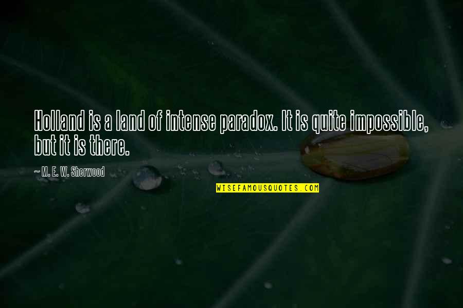 Whisenhunt Construction Quotes By M. E. W. Sherwood: Holland is a land of intense paradox. It Whisenhunt Construction Quotes By M. E. W. Sherwood: Holland is a land of intense paradox. It